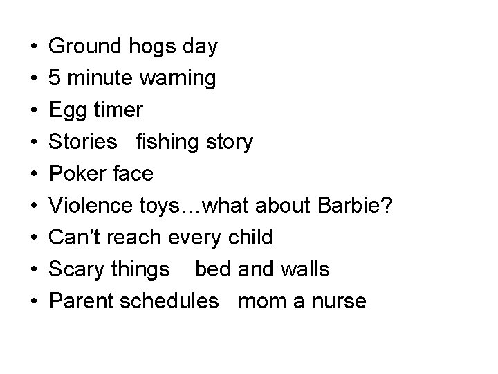  • • • Ground hogs day 5 minute warning Egg timer Stories fishing