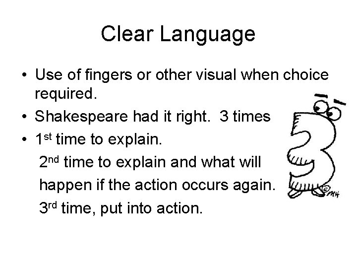 Clear Language • Use of fingers or other visual when choice required. • Shakespeare