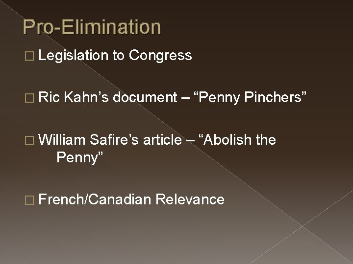 Pro-Elimination � Legislation � Ric to Congress Kahn’s document – “Penny Pinchers” � William