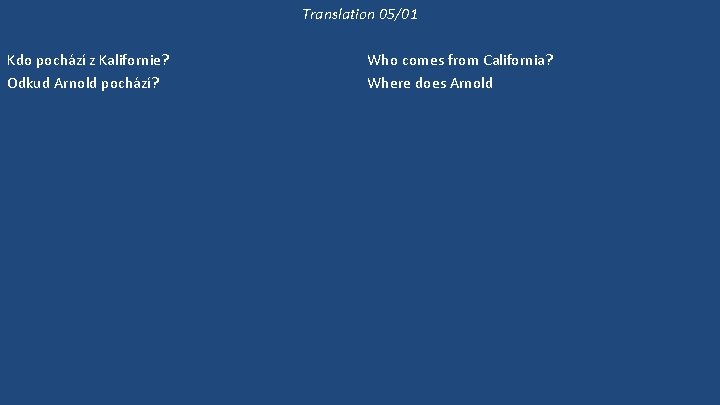 Translation 05/01 Kdo pochází z Kalifornie? Odkud Arnold pochází? On žije v Kalifornii, ale