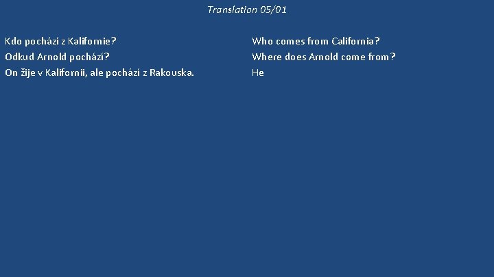 Translation 05/01 Kdo pochází z Kalifornie? Odkud Arnold pochází? On žije v Kalifornii, ale