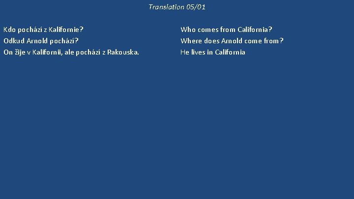 Translation 05/01 Kdo pochází z Kalifornie? Odkud Arnold pochází? On žije v Kalifornii, ale