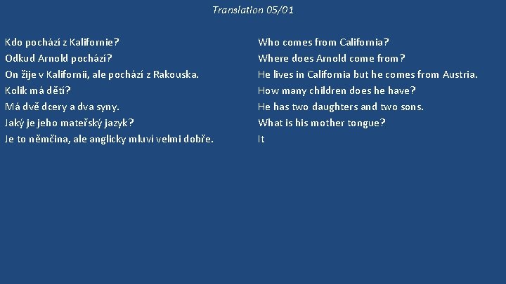 Translation 05/01 Kdo pochází z Kalifornie? Odkud Arnold pochází? On žije v Kalifornii, ale