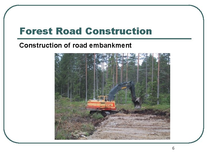 Forest Road Construction of road embankment 6 