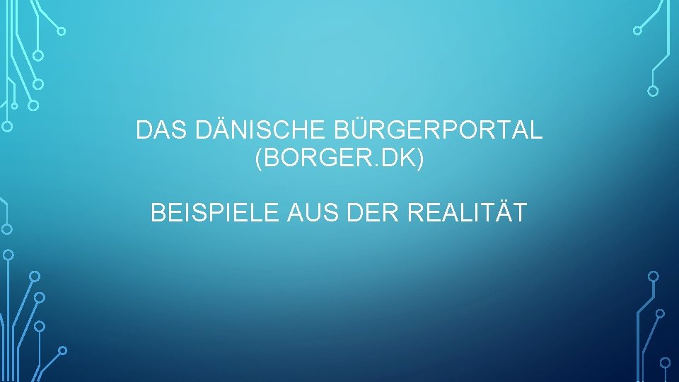 DAS DÄNISCHE BÜRGERPORTAL (BORGER. DK) BEISPIELE AUS DER REALITÄT 