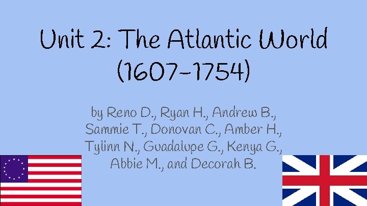 Unit 2: The Atlantic World (1607 -1754) by Reno D. , Ryan H. ,