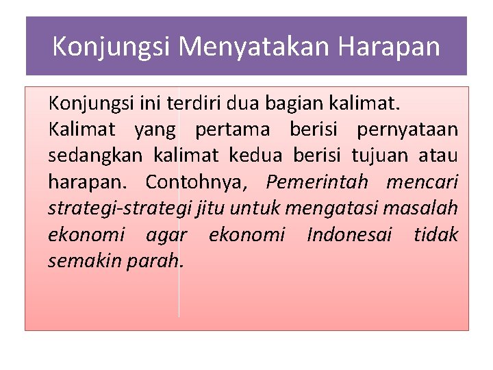 Konjungsi Menyatakan Harapan Konjungsi ini terdiri dua bagian kalimat. Kalimat yang pertama berisi pernyataan