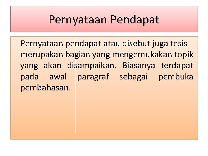 Pernyataan Pendapat Pernyataan pendapat atau disebut juga tesis merupakan bagian yang mengemukakan topik yang