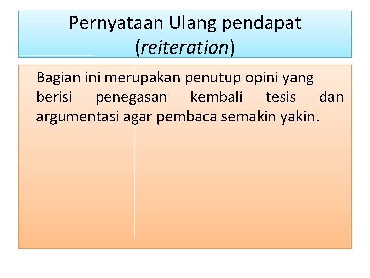 Pernyataan Ulang pendapat (reiteration) Bagian ini merupakan penutup opini yang berisi penegasan kembali tesis