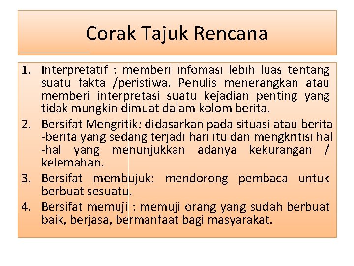 Corak Tajuk Rencana 1. Interpretatif : memberi infomasi lebih luas tentang suatu fakta /peristiwa.