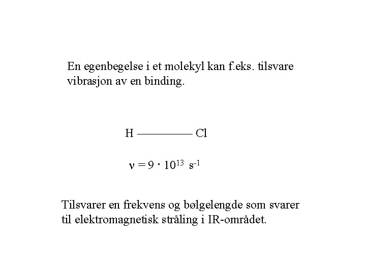 En egenbegelse i et molekyl kan f. eks. tilsvare vibrasjon av en binding. H