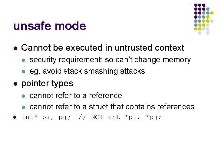 unsafe mode l Cannot be executed in untrusted context l l l pointer types