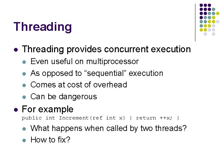 Threading l Threading provides concurrent execution l l l Even useful on multiprocessor As