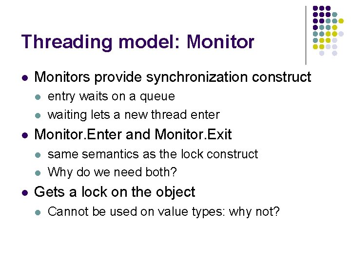 Threading model: Monitor l Monitors provide synchronization construct l l l Monitor. Enter and