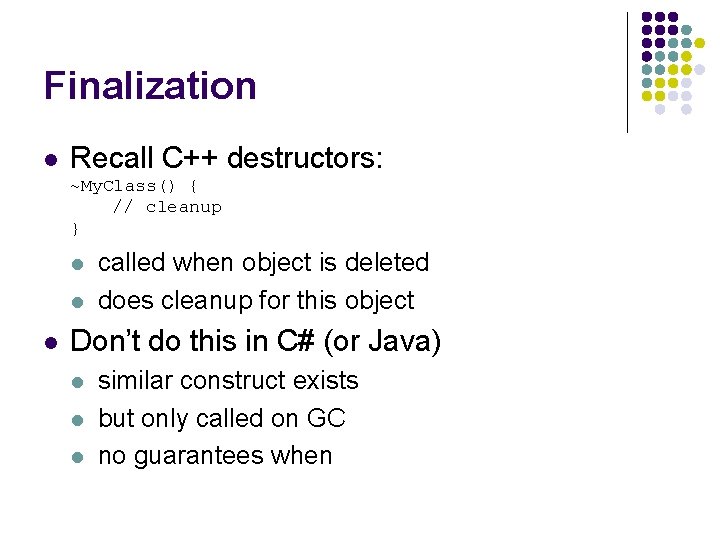 Finalization l Recall C++ destructors: ~My. Class() { // cleanup } l l l