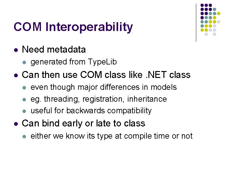 COM Interoperability l Need metadata l l Can then use COM class like. NET