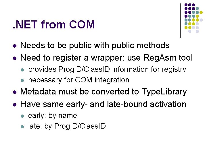 . NET from COM l l Needs to be public with public methods Need