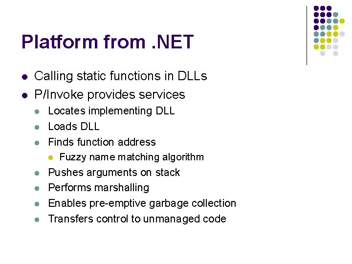 Platform from. NET l l Calling static functions in DLLs P/Invoke provides services l