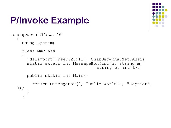 P/Invoke Example namespace Hello. World { using System; class My. Class { [dllimport(“user 32.