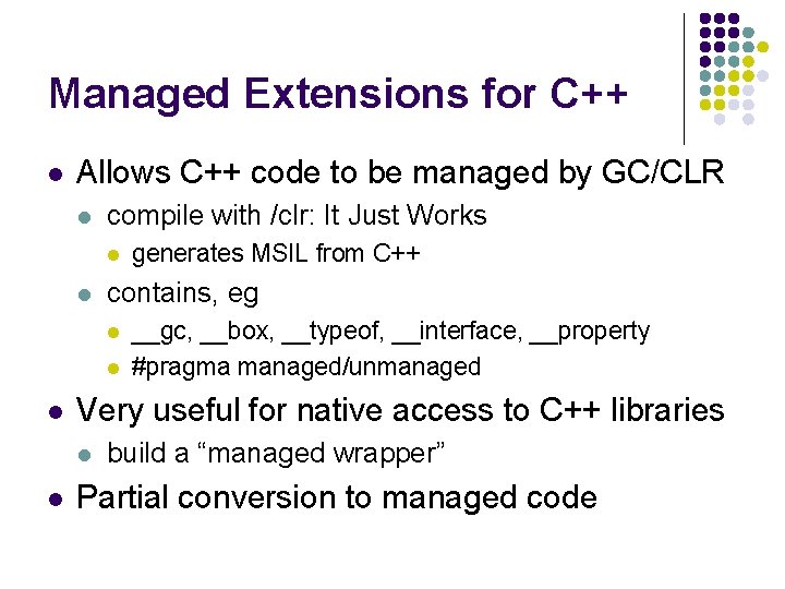 Managed Extensions for C++ l Allows C++ code to be managed by GC/CLR l