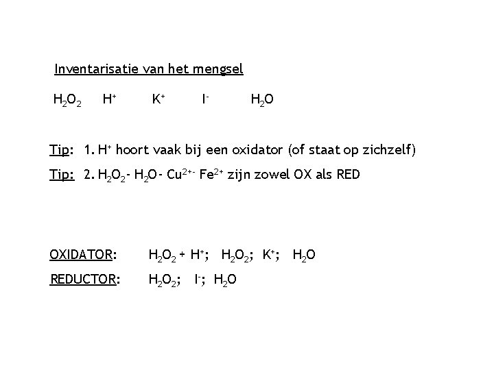 Inventarisatie van het mengsel H 2 O 2 H+ K+ I- H 2 O