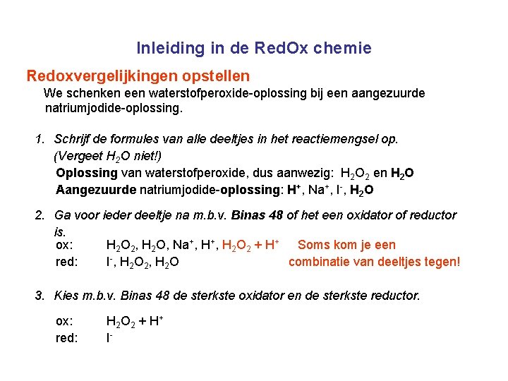 Inleiding in de Red. Ox chemie Redoxvergelijkingen opstellen We schenken een waterstofperoxide-oplossing bij een