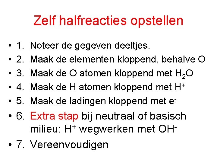 Zelf halfreacties opstellen • • • 1. 2. 3. 4. 5. Noteer de gegeven