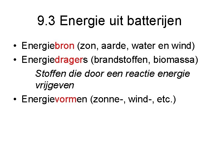 9. 3 Energie uit batterijen • Energiebron (zon, aarde, water en wind) • Energiedragers