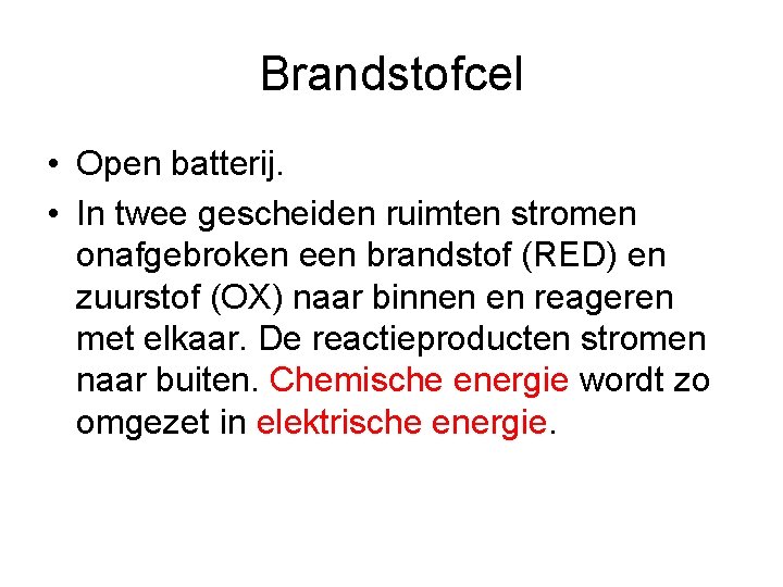 Brandstofcel • Open batterij. • In twee gescheiden ruimten stromen onafgebroken een brandstof (RED)