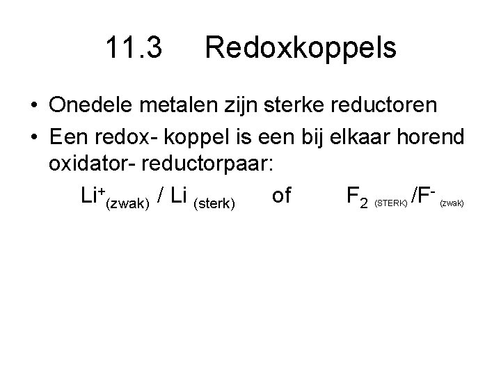11. 3 Redoxkoppels • Onedele metalen zijn sterke reductoren • Een redox- koppel is