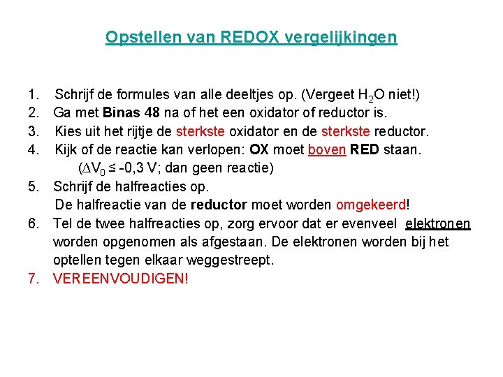 Opstellen van REDOX vergelijkingen 1. Schrijf de formules van alle deeltjes op. (Vergeet H