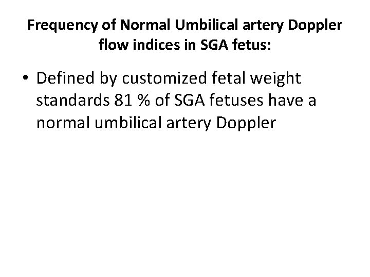 Frequency of Normal Umbilical artery Doppler flow indices in SGA fetus: • Defined by