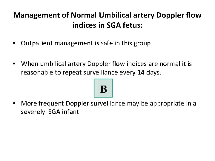 Management of Normal Umbilical artery Doppler flow indices in SGA fetus: • Outpatient management