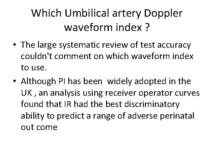 Which Umbilical artery Doppler waveform index ? • The large systematic review of test