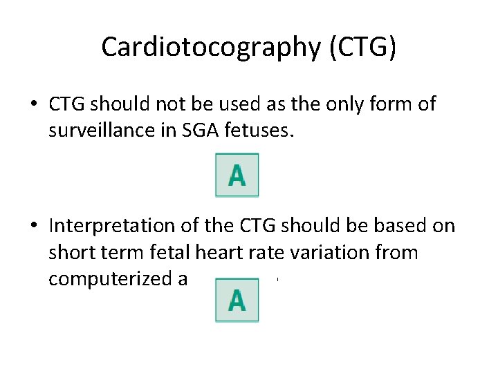 Cardiotocography (CTG) • CTG should not be used as the only form of surveillance
