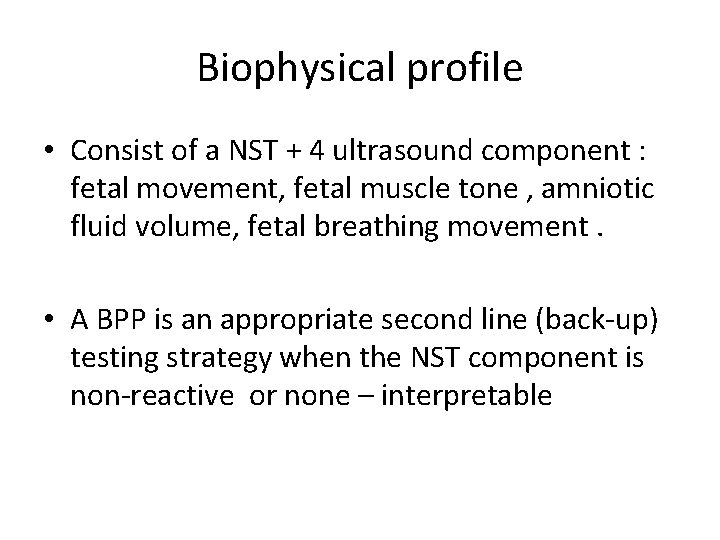 Biophysical profile • Consist of a NST + 4 ultrasound component : fetal movement,