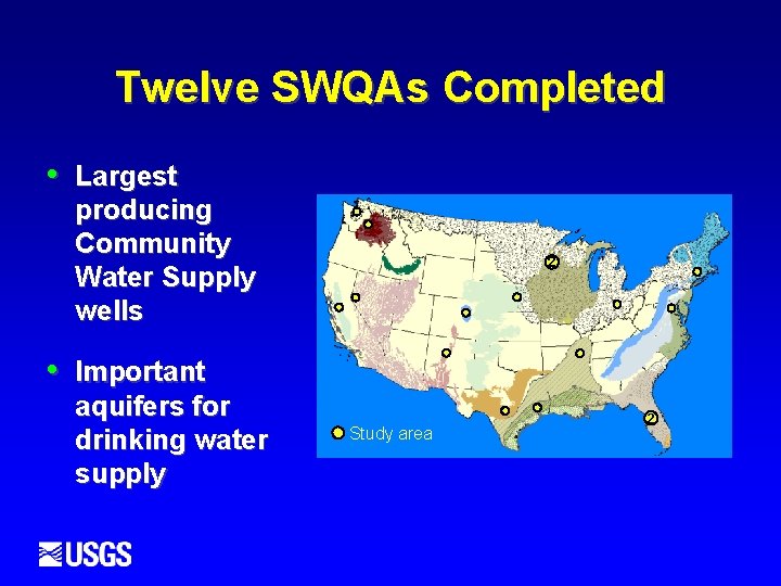 Twelve SWQAs Completed • • Largest producing Community Water Supply wells Important aquifers for