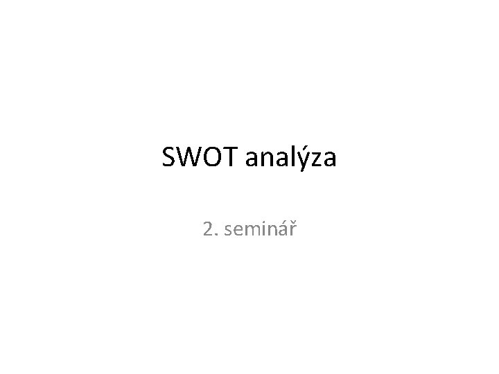 SWOT analýza 2. seminář 