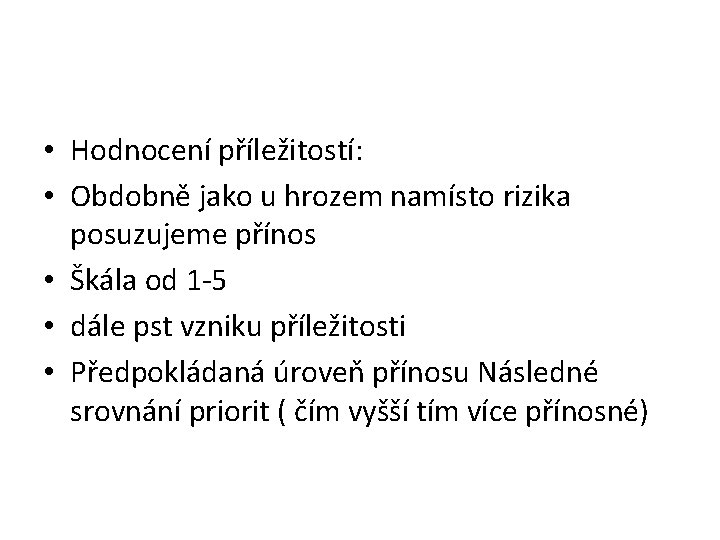  • Hodnocení příležitostí: • Obdobně jako u hrozem namísto rizika posuzujeme přínos •