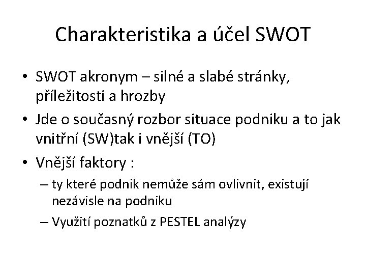 Charakteristika a účel SWOT • SWOT akronym – silné a slabé stránky, příležitosti a