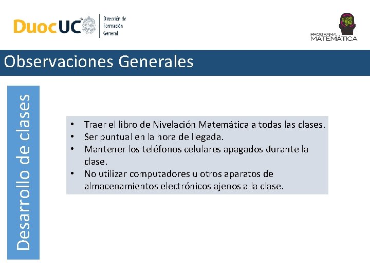 Desarrollo de clases Observaciones Generales • Traer el libro de Nivelación Matemática a todas