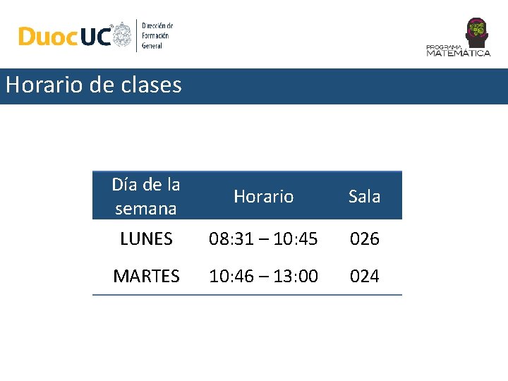 Horario de clases Día de la semana Horario Sala LUNES 08: 31 – 10: