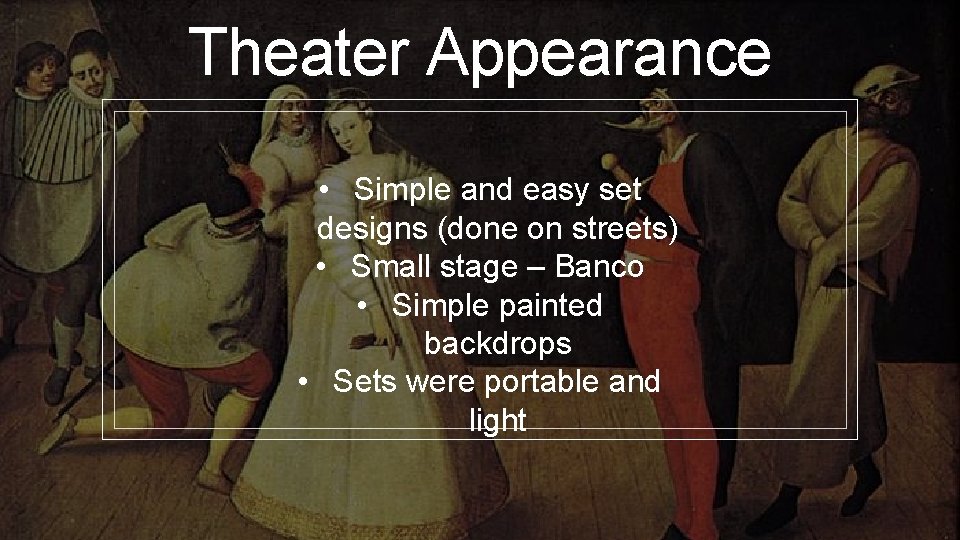 Theater Appearance • Simple and easy set designs (done on streets) • Small stage
