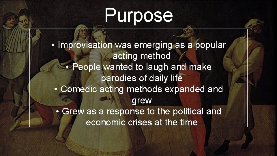 Purpose • Improvisation was emerging as a popular acting method • People wanted to
