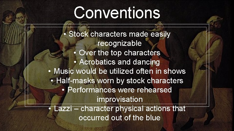 Conventions • Stock characters made easily recognizable • Over the top characters • Acrobatics
