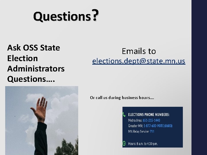 Questions? Ask OSS State Election Administrators Questions…. Emails to elections. dept@state. mn. us Or