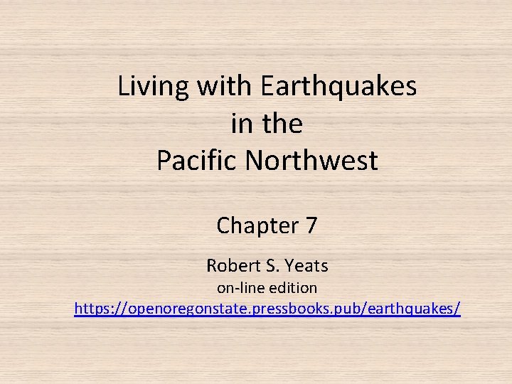 Living with Earthquakes in the Pacific Northwest Chapter 7 Robert S. Yeats on-line edition