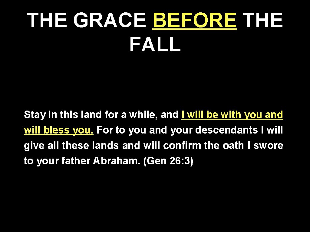 THE GRACE BEFORE THE FALL Stay in this land for a while, and I