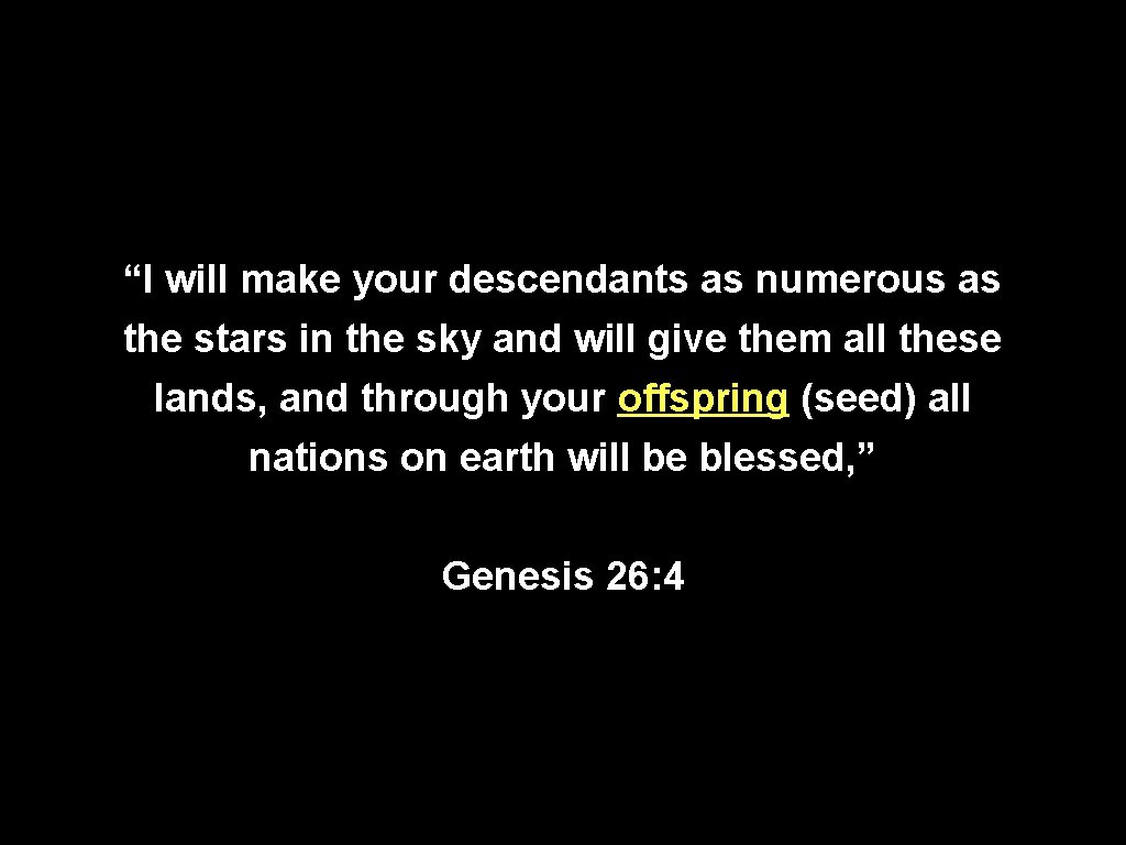 “I will make your descendants as numerous as the stars in the sky and