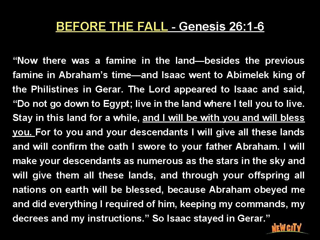 BEFORE THE FALL - Genesis 26: 1 -6 “Now there was a famine in